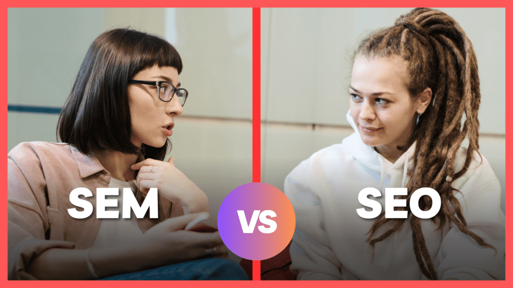 SEM vs SEO: Which One Should You Invest in for Your Business?